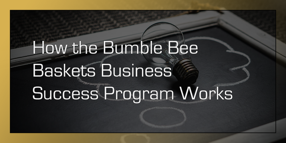 Bumble Bee Baskets Business Success Program