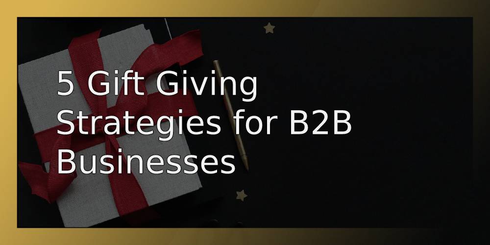 B2B gift giving strategies